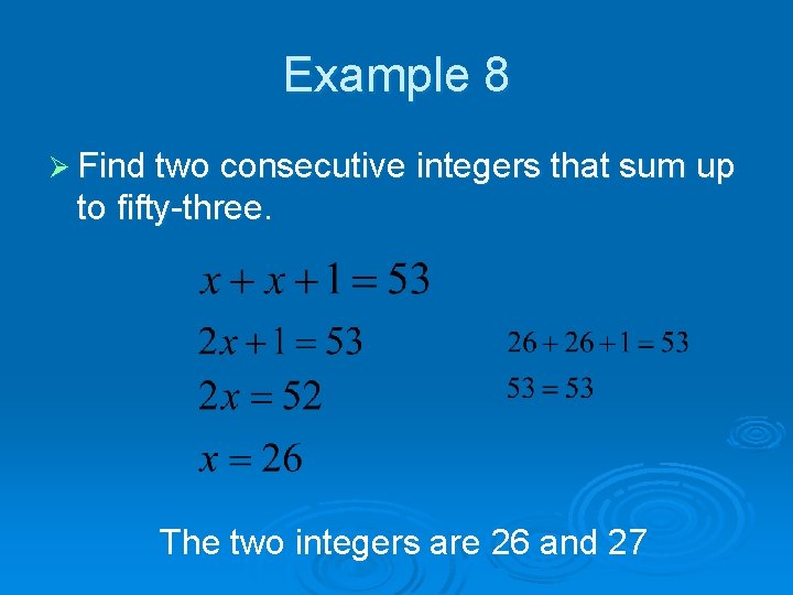 Example 8 Ø Find two consecutive integers that sum up to fifty-three. The two