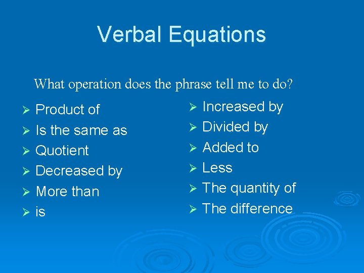 Verbal Equations What operation does the phrase tell me to do? Product of Ø