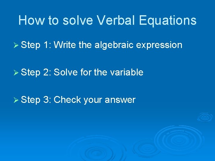 How to solve Verbal Equations Ø Step 1: Write the algebraic expression Ø Step