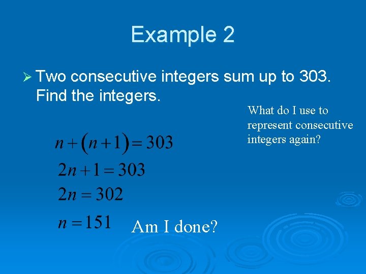 Example 2 Ø Two consecutive integers sum up to 303. Find the integers. Am