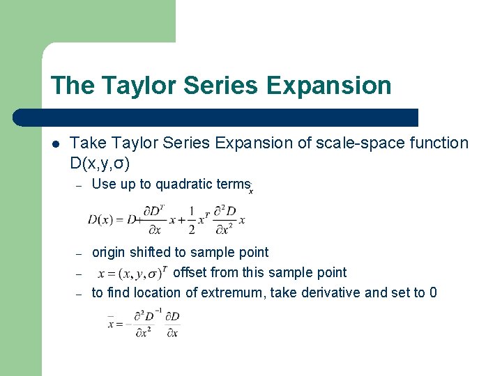 The Taylor Series Expansion l Take Taylor Series Expansion of scale-space function D(x, y,