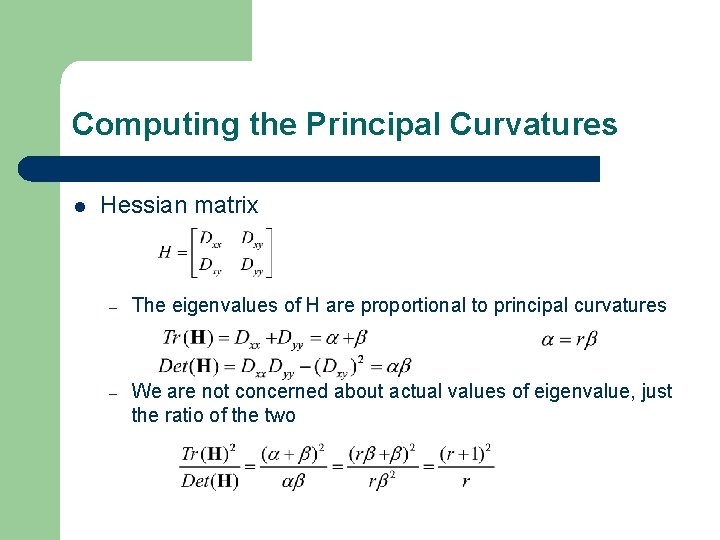 Computing the Principal Curvatures l Hessian matrix – The eigenvalues of H are proportional