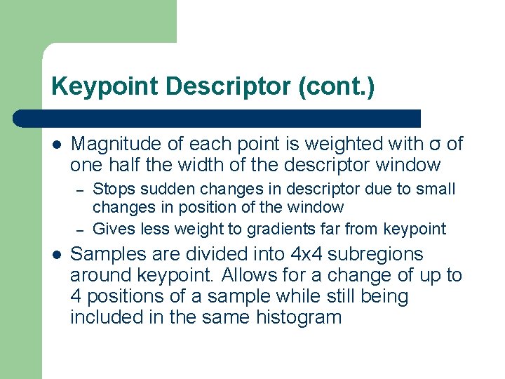 Keypoint Descriptor (cont. ) l Magnitude of each point is weighted with σ of
