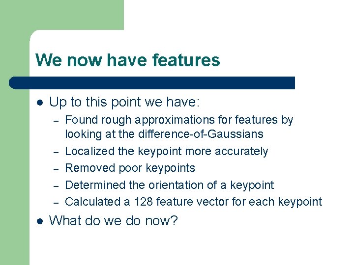 We now have features l Up to this point we have: – – –