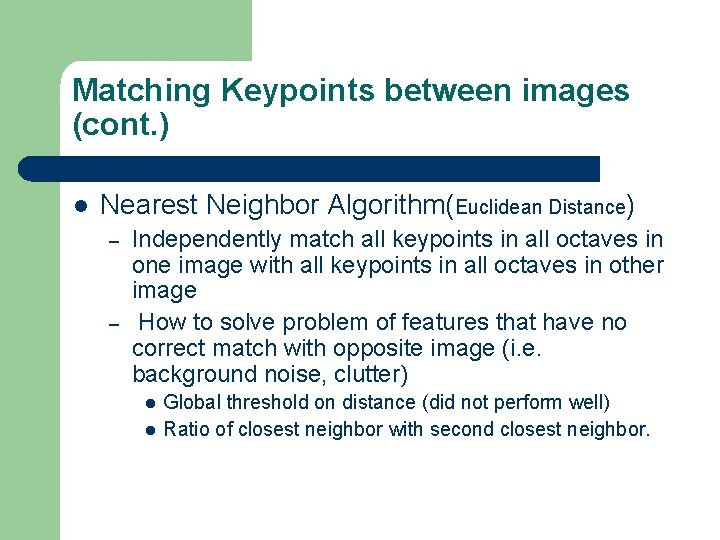 Matching Keypoints between images (cont. ) l Nearest Neighbor Algorithm(Euclidean Distance) – – Independently