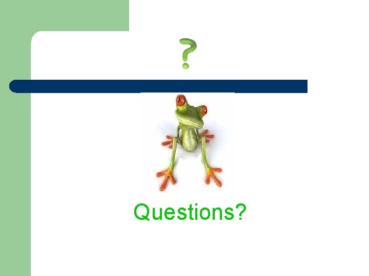 Questions? 