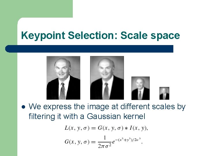 Keypoint Selection: Scale space l We express the image at different scales by filtering