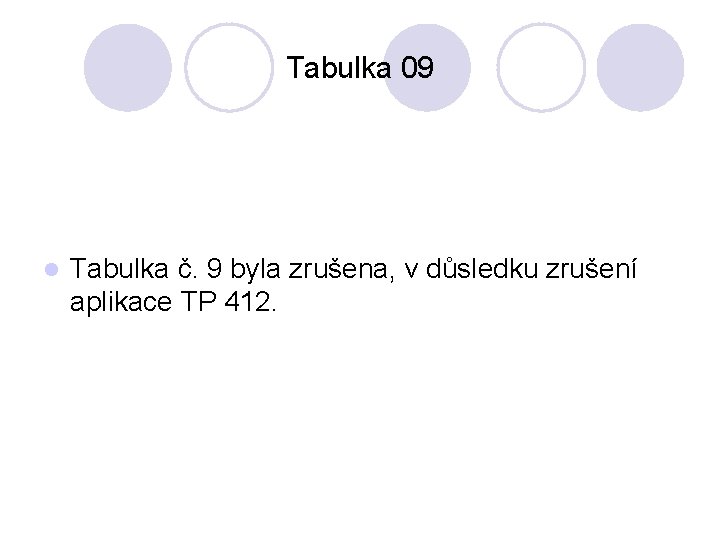 Tabulka 09 l Tabulka č. 9 byla zrušena, v důsledku zrušení aplikace TP 412.