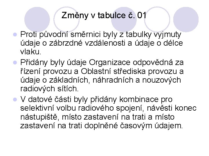 Změny v tabulce č. 01 Proti původní směrnici byly z tabulky vyjmuty údaje o