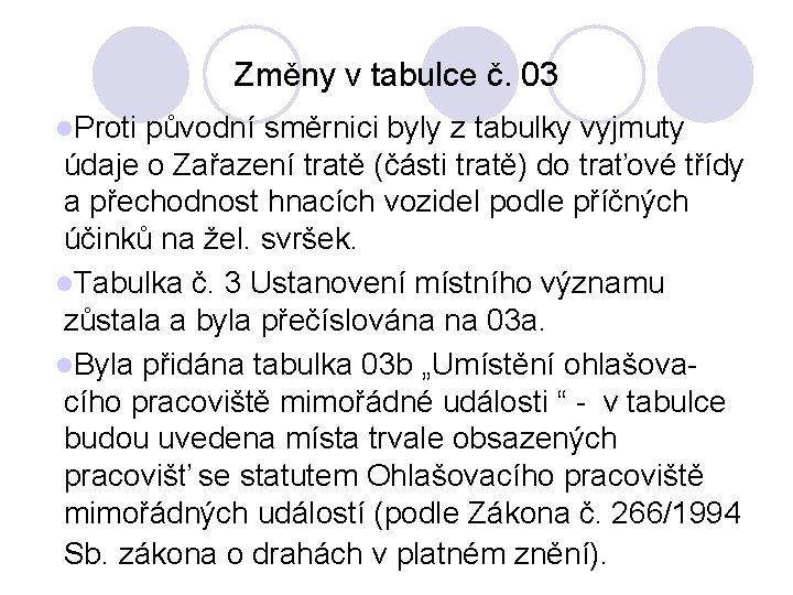 Změny v tabulce č. 03 l. Proti původní směrnici byly z tabulky vyjmuty údaje