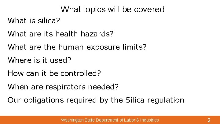 What topics will be covered What is silica? What are its health hazards? What
