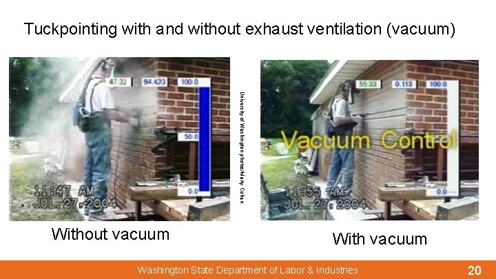 Tuckpointing with and without exhaust ventilation (vacuum) University of Washington photos/Marty Cohen Without vacuum