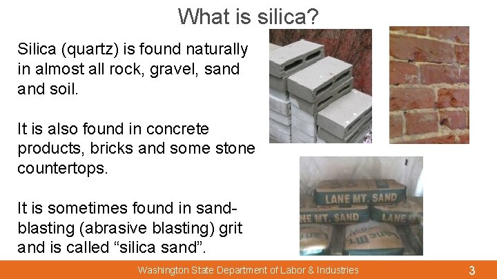 What is silica? Silica (quartz) is found naturally in almost all rock, gravel, sand