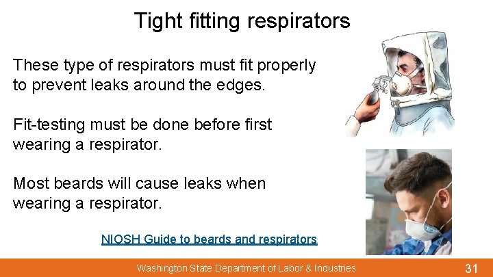 Tight fitting respirators These type of respirators must fit properly to prevent leaks around