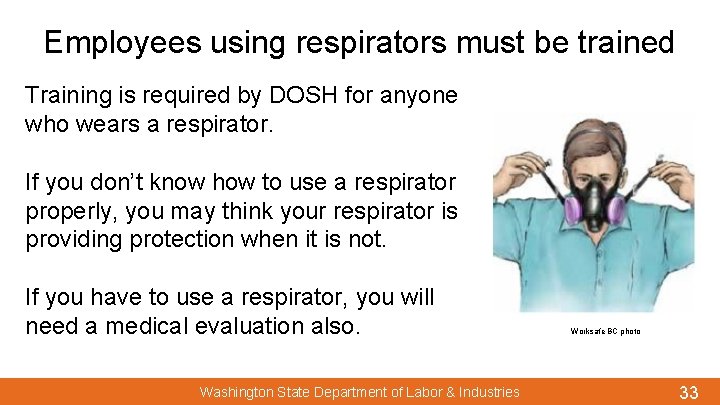Employees using respirators must be trained Training is required by DOSH for anyone who