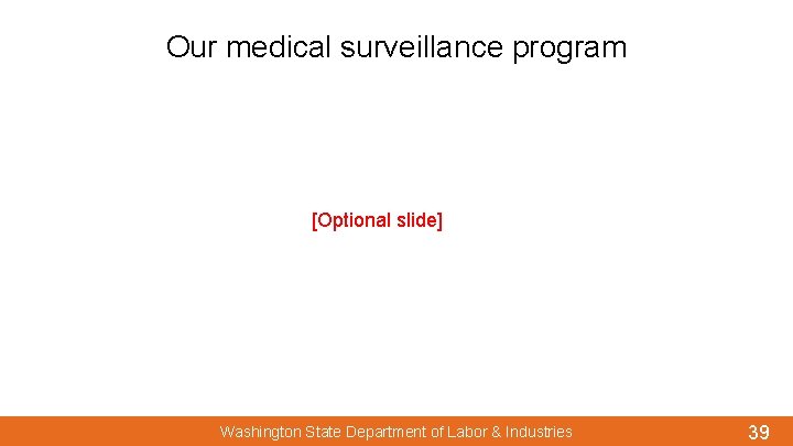 Our medical surveillance program [Optional slide] Washington State Department of Labor & Industries 39