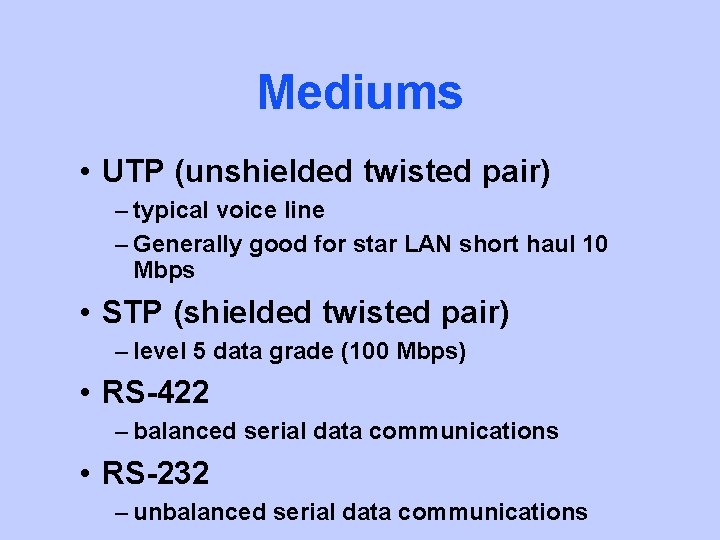 Mediums • UTP (unshielded twisted pair) – typical voice line – Generally good for