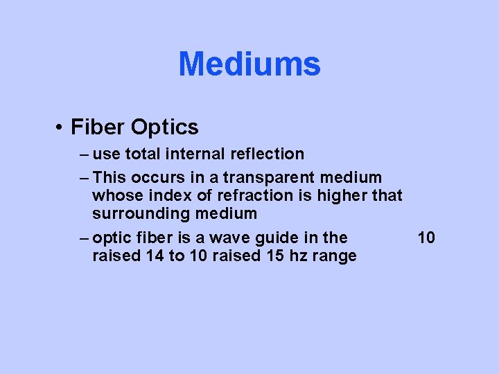 Mediums • Fiber Optics – use total internal reflection – This occurs in a