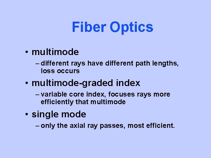 Fiber Optics • multimode – different rays have different path lengths, loss occurs •