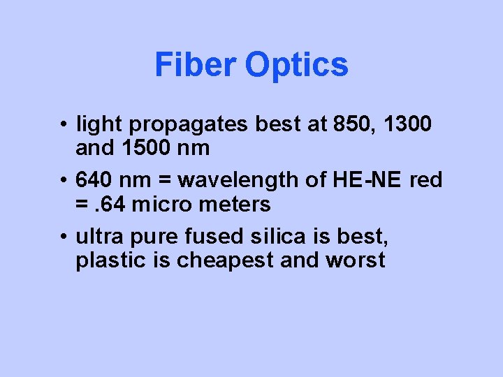 Fiber Optics • light propagates best at 850, 1300 and 1500 nm • 640