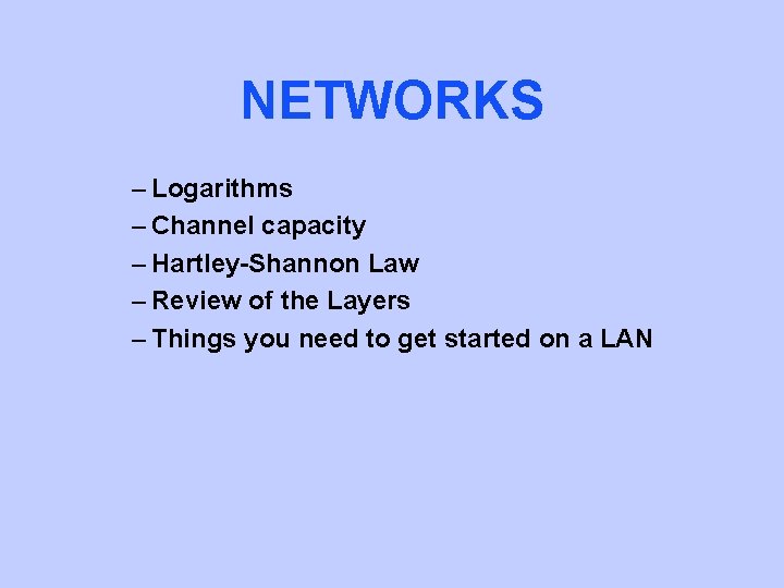 NETWORKS – Logarithms – Channel capacity – Hartley-Shannon Law – Review of the Layers