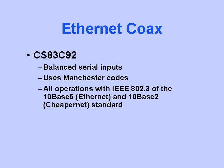 Ethernet Coax • CS 83 C 92 – Balanced serial inputs – Uses Manchester