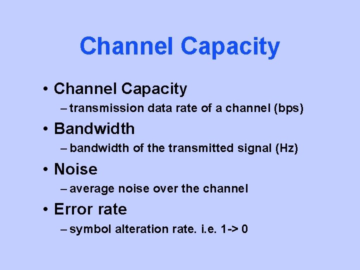 Channel Capacity • Channel Capacity – transmission data rate of a channel (bps) •