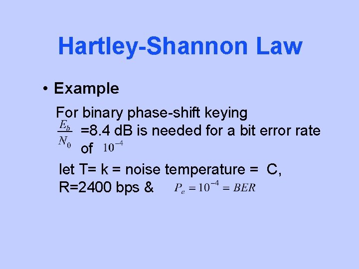 Hartley-Shannon Law • Example For binary phase-shift keying =8. 4 d. B is needed