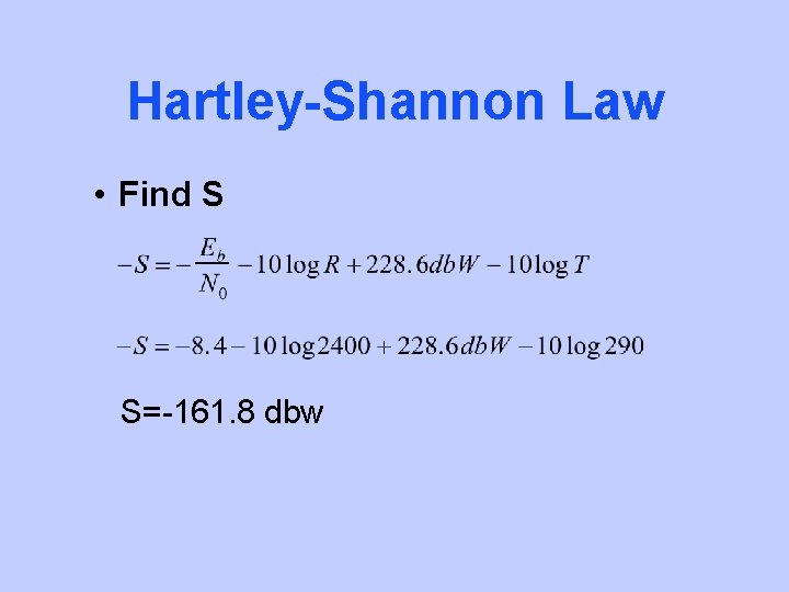 Hartley-Shannon Law • Find S S=-161. 8 dbw 