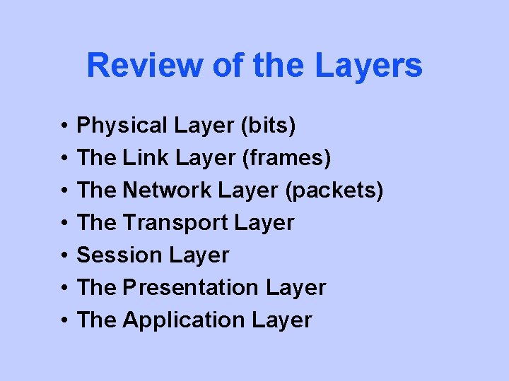 Review of the Layers • • Physical Layer (bits) The Link Layer (frames) The