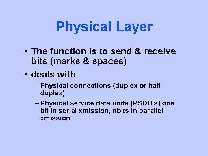 Physical Layer • The function is to send & receive bits (marks & spaces)