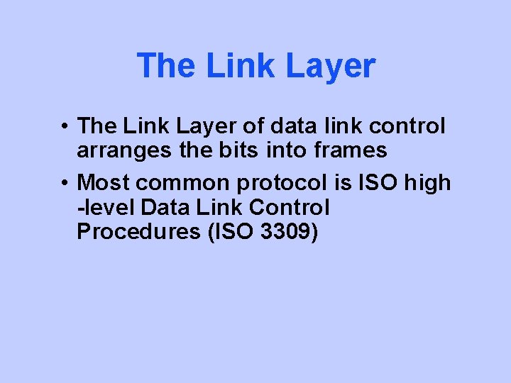 The Link Layer • The Link Layer of data link control arranges the bits