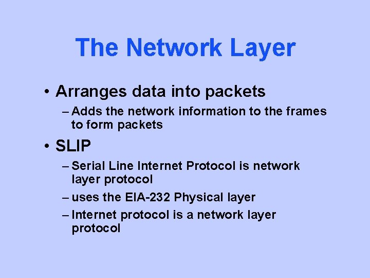 The Network Layer • Arranges data into packets – Adds the network information to