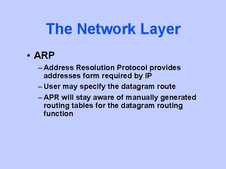 The Network Layer • ARP – Address Resolution Protocol provides addresses form required by