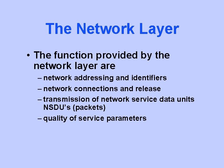 The Network Layer • The function provided by the network layer are – network