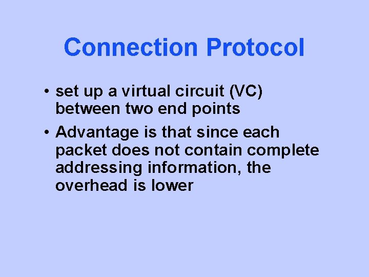 Connection Protocol • set up a virtual circuit (VC) between two end points •