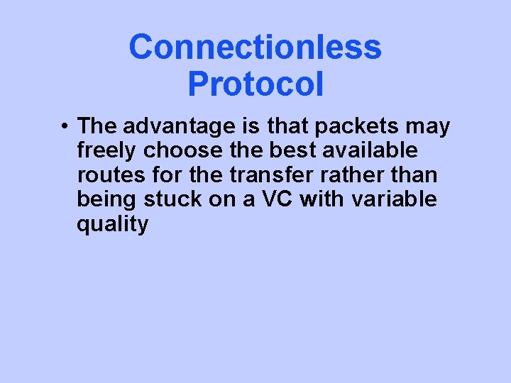 Connectionless Protocol • The advantage is that packets may freely choose the best available