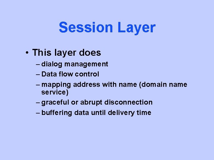 Session Layer • This layer does – dialog management – Data flow control –