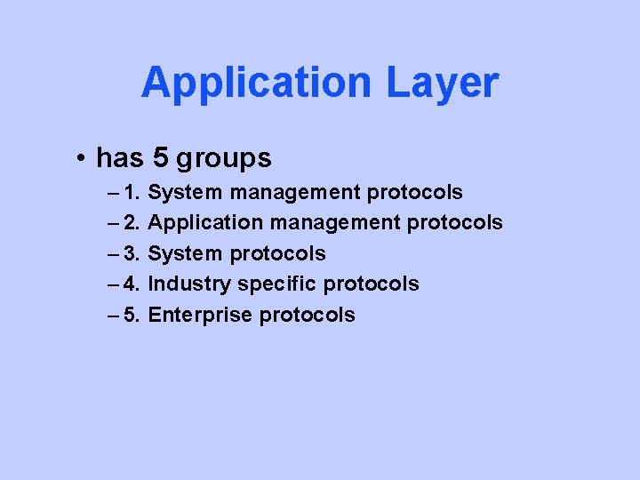 Application Layer • has 5 groups – 1. System management protocols – 2. Application