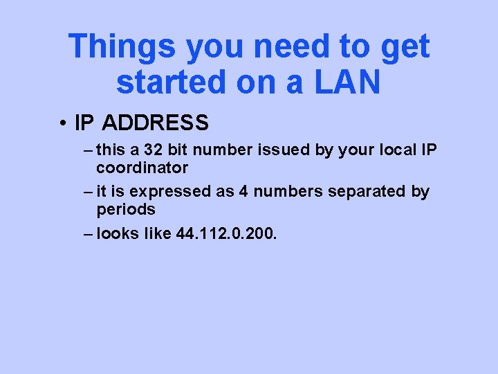 Things you need to get started on a LAN • IP ADDRESS – this