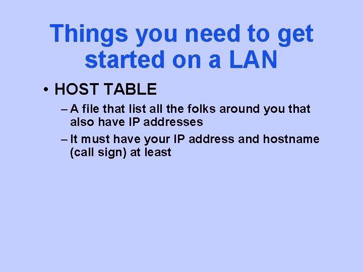 Things you need to get started on a LAN • HOST TABLE – A