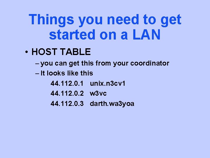 Things you need to get started on a LAN • HOST TABLE – you