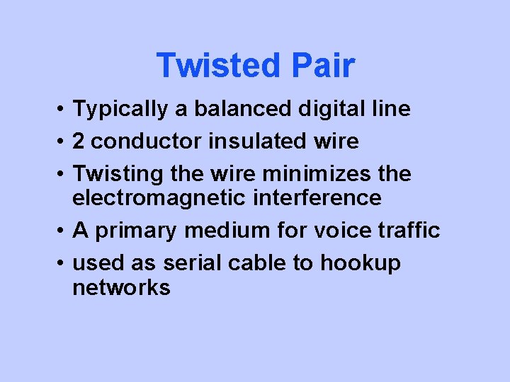 Twisted Pair • Typically a balanced digital line • 2 conductor insulated wire •