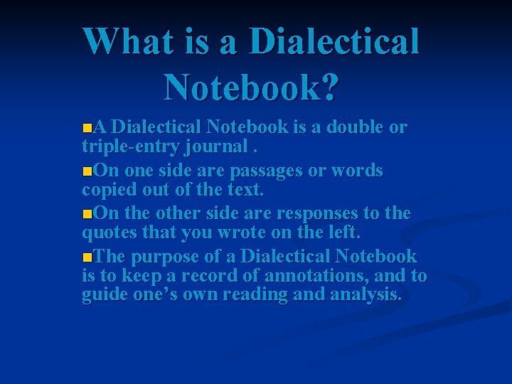 What is a Dialectical Notebook? n. A Dialectical Notebook is a double or triple-entry What is a Dialectical Notebook? n. A Dialectical Notebook is a double or triple-entry