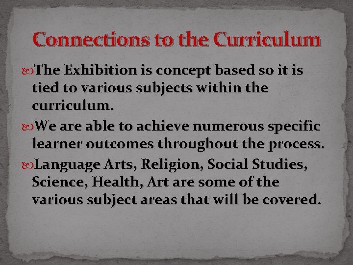 Connections to the Curriculum The Exhibition is concept based so it is tied to