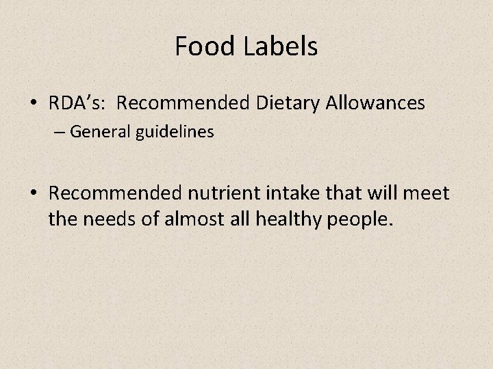 Food Labels • RDA’s: Recommended Dietary Allowances – General guidelines • Recommended nutrient intake