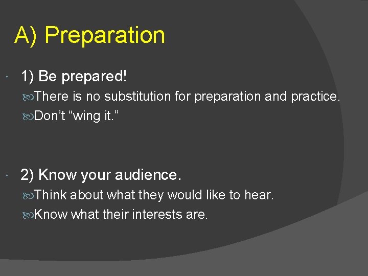 A) Preparation 1) Be prepared! There is no substitution for preparation and practice. Don’t