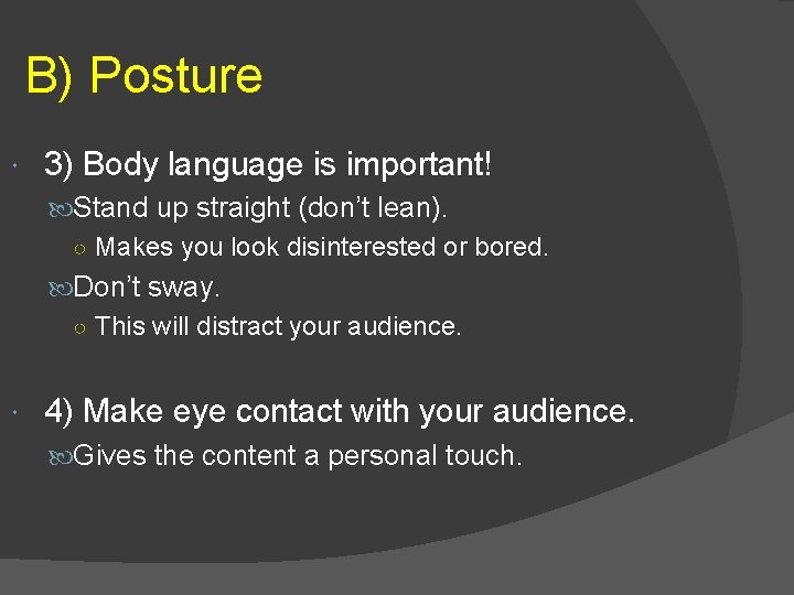 B) Posture 3) Body language is important! Stand up straight (don’t lean). ○ Makes