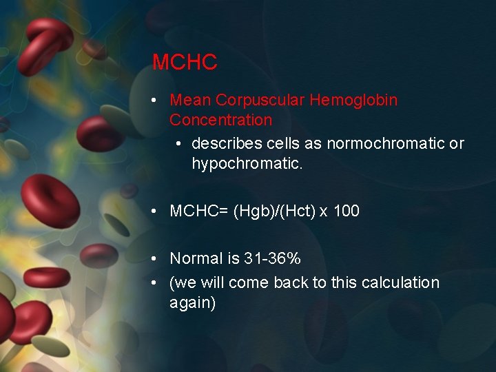 MCHC • Mean Corpuscular Hemoglobin Concentration • describes cells as normochromatic or hypochromatic. •