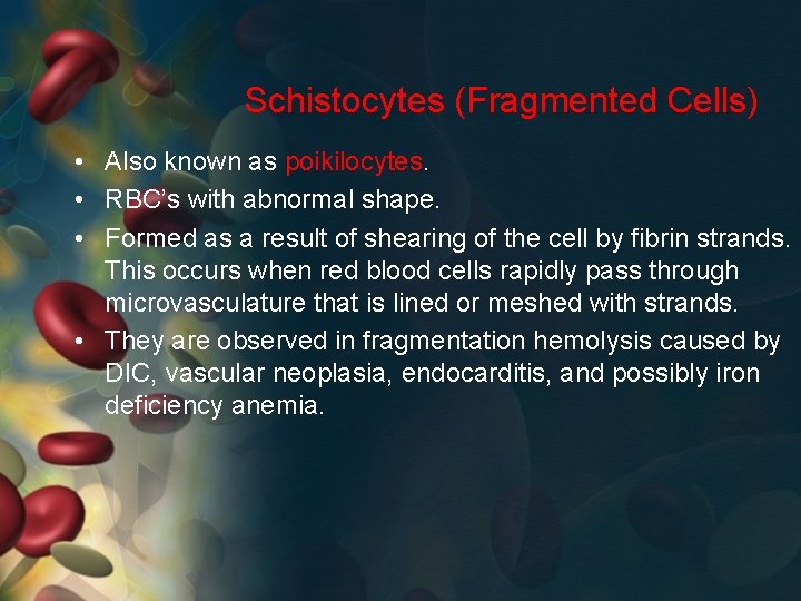 Schistocytes (Fragmented Cells) • Also known as poikilocytes. • RBC’s with abnormal shape. •